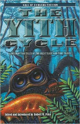The Yith Cycle: Lovecraftian Tales of the Great Race and Time Travel