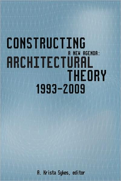 Constructing a New Agenda: Architectural Theory 1993-2009