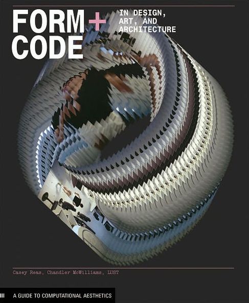 Form+Code in Design, Art, and Architecture: Introductory book for digital design and media arts