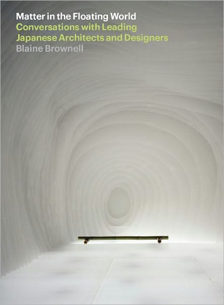 Matter in the Floating World: Conversations with Leading Japanese Architects and Designers
