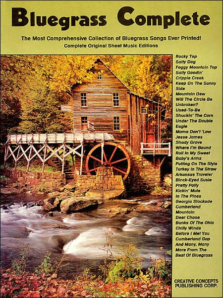 Bluegrass Complete for: The Most Comprehensive Collection of Bluegrass Songs Ever Printed