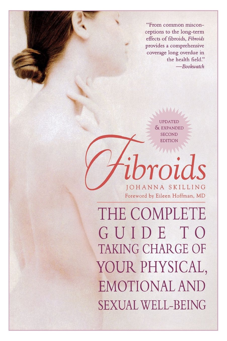 Fibroids: The Complete Guide to Taking Charge of Your Physical, Emotional and Sexual Well-Being