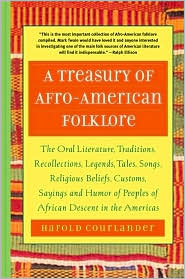 A Treasury of African Folklore: The Oral Literature, Traditions, Myths, Legends, Epics, Tales, Recollections, Sayings, and Humor of Africa