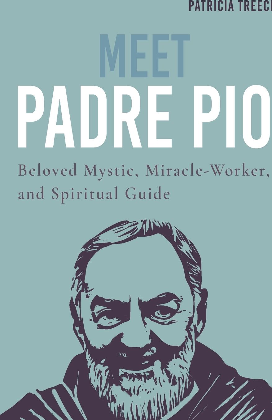 Meet Padre Pio: Beloved Mystic, Miracle Worker and Spiritual Guide