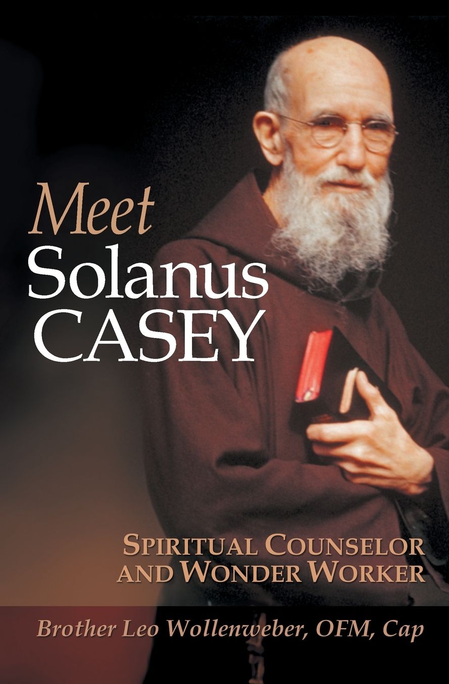 Meet Solanus Casey: Spiritual Conselor and Wonder Worker