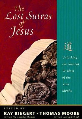 Lost Sutras of Jesus: Unlocking the Ancient Wisdom of the Xian Monks