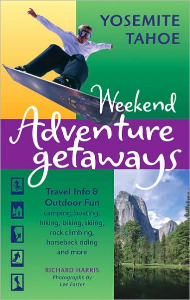 Weekend Adventure Getaways Yosemite and Tahoe