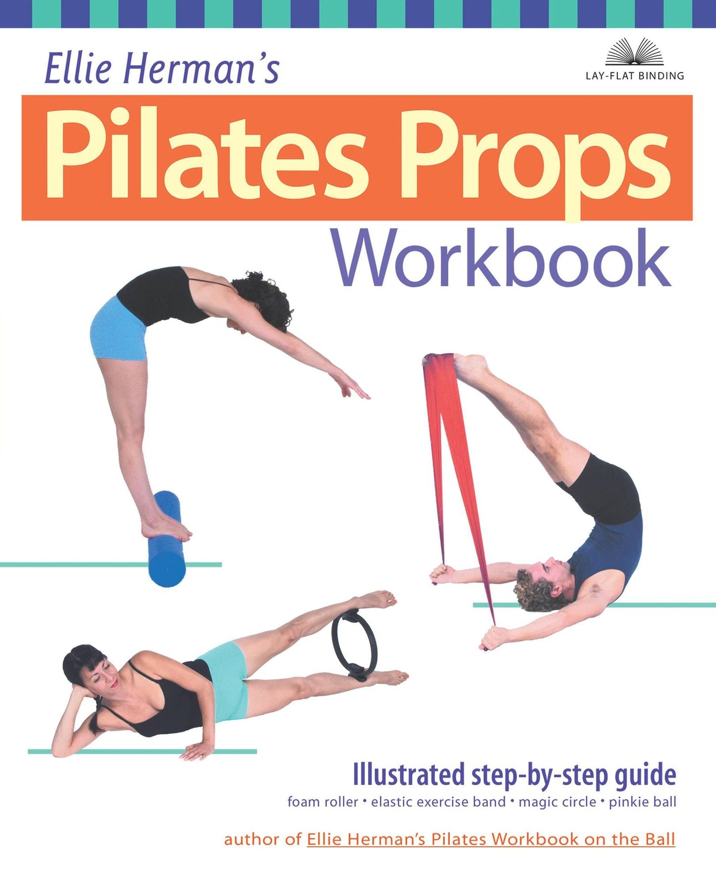 Ellie Herman's Pilates Props Workbook: Step-by-step Guide with Over 200 Photos