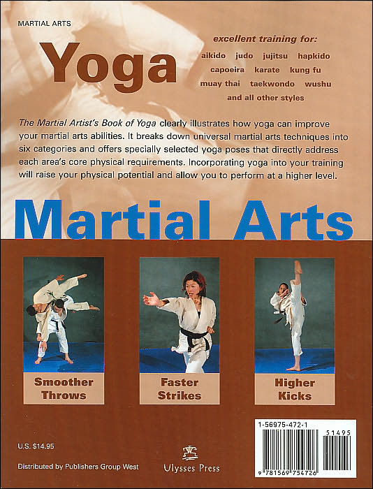 The Martial Artist's Book of Yoga: Improve Flexibility, Balance and Strength for Higher Kicks, Faster Strikes, Smoother Throws, Safer Falls, and Stronger Stances