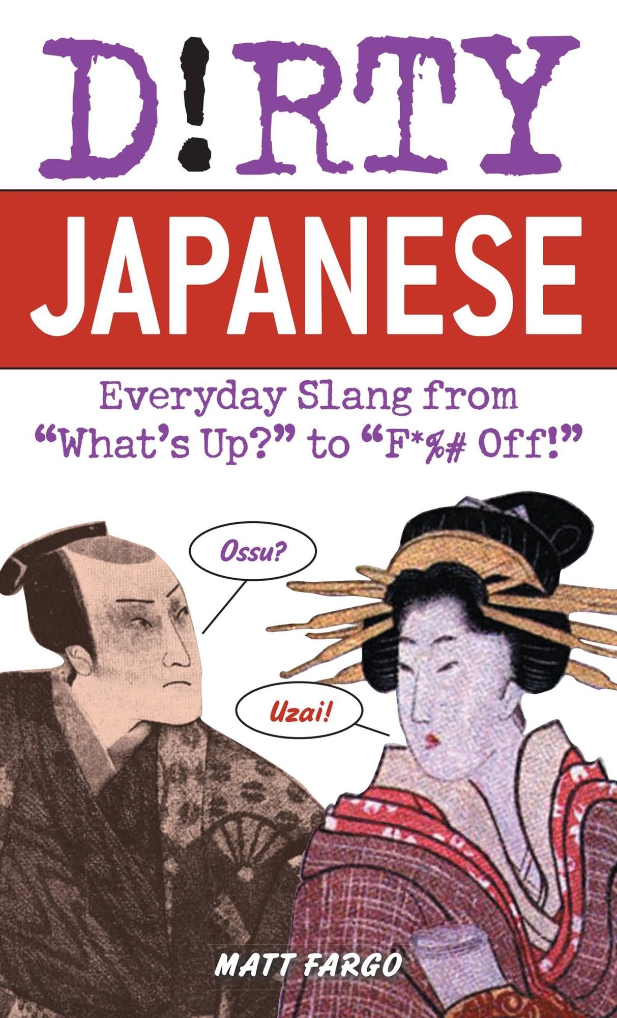 Dirty Japanese: Everyday Slang from What's Up to F*ck Off!