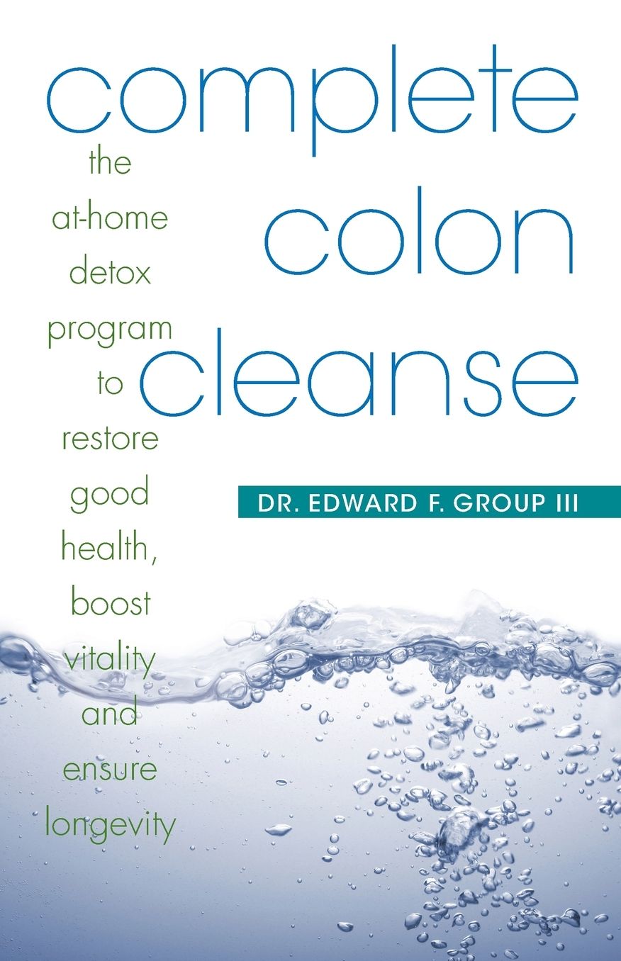Complete Colon Cleanse: The at-Home Detox Program to Restore Good Health, Boost Vitality, and Ensure Longevity