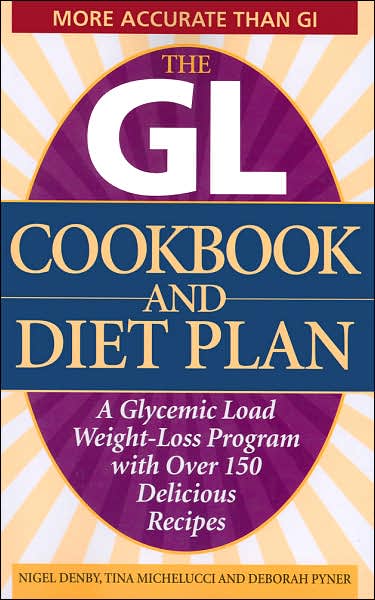 GL Cookbook and Diet Plan: A Glycemic Load Weight-Loss Program With Over 150 Delicious Recipes