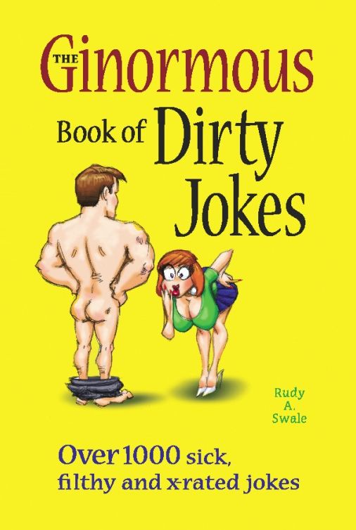 The Ginormous Book of Dirty Jokes: Over 1000 Sick, Filthy and X-Rated Jokes