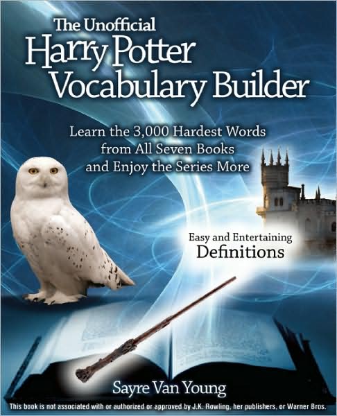 Unofficial Harry Potter Vocabulary Builder: Learn the 3,000 Hardest Words from All Seven Books and Enjoy the Series More