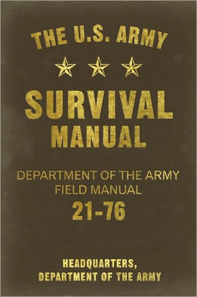 The U.S. Army Survival Manual: Department of the Army Field Manual 21-76