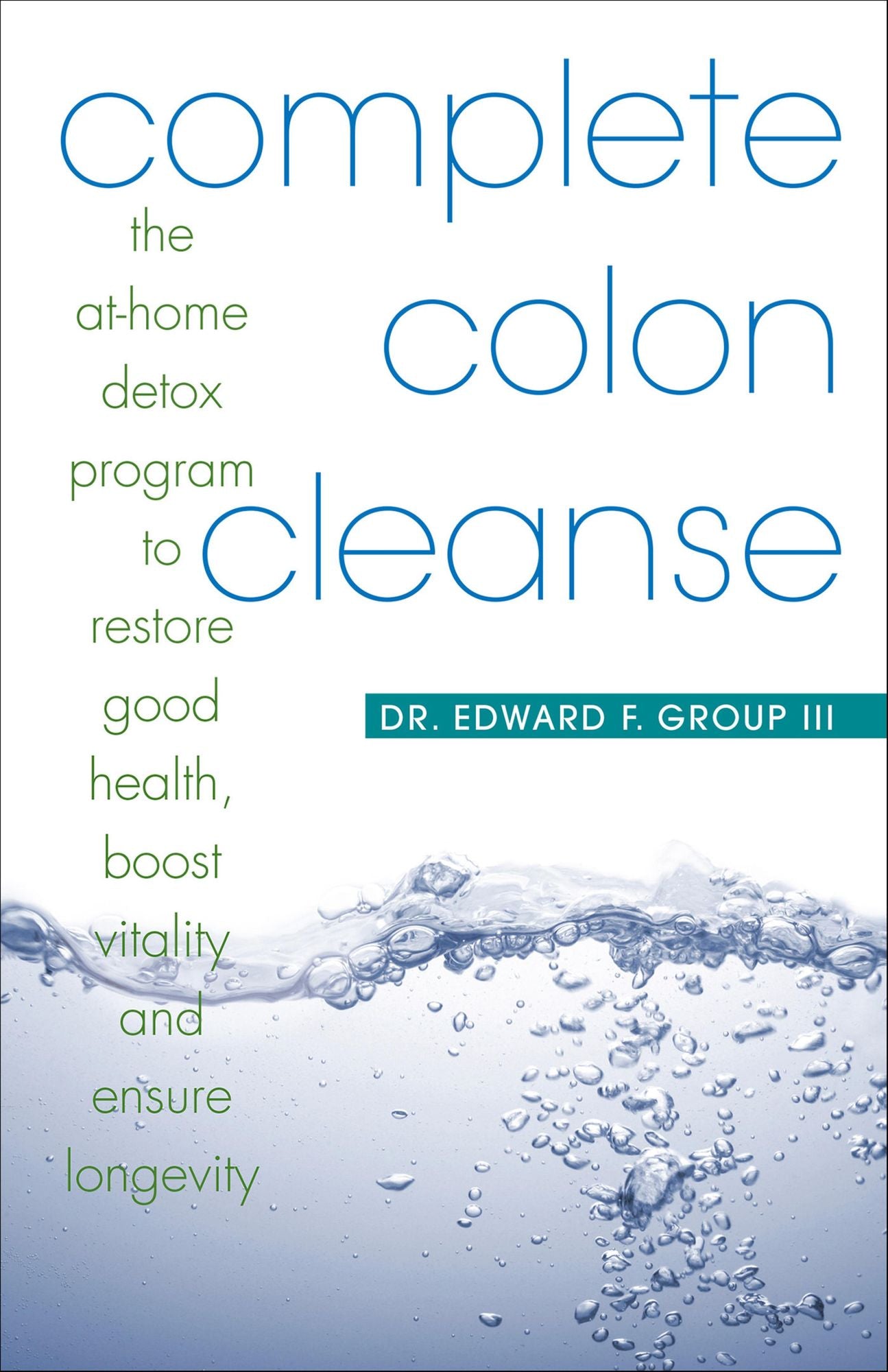 Complete Colon Cleanse: The At-Home Detox Program to Restore Good Health, Boost Vitality, and Ensure Longevity