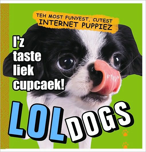 LOLdogs: Teh Most Funyest, Cutest Internet Puppiez