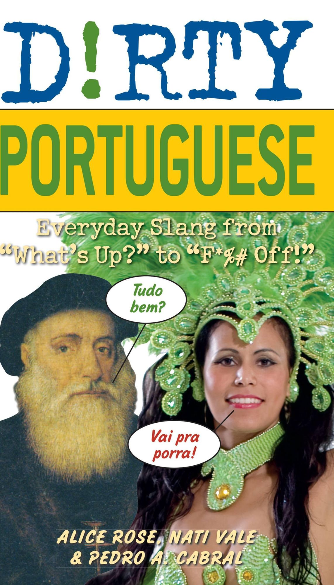 Dirty Portuguese: Everyday Slang from "What's Up?" to "F*%# Off!"