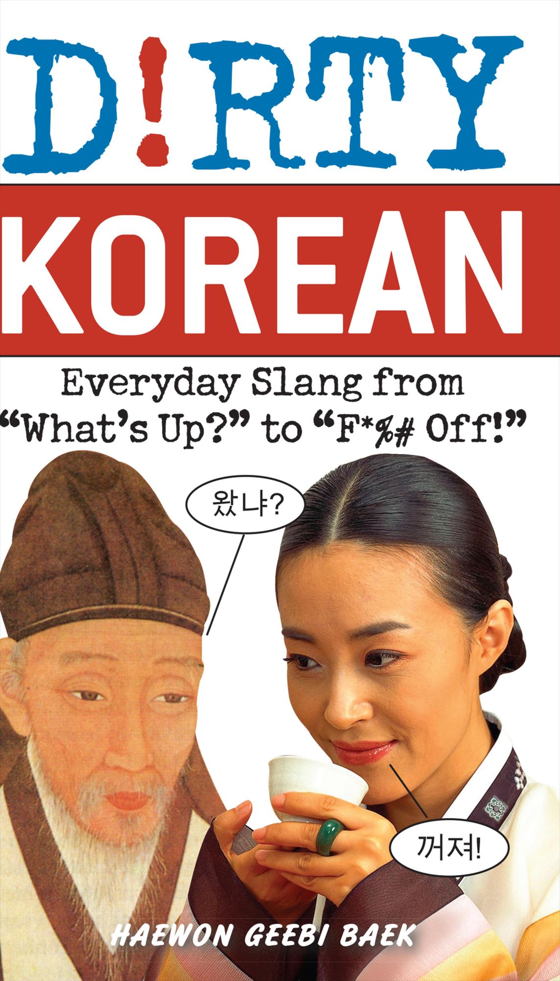 Dirty Korean: Everyday Slang from "What's Up?" to "F*%# Off!"