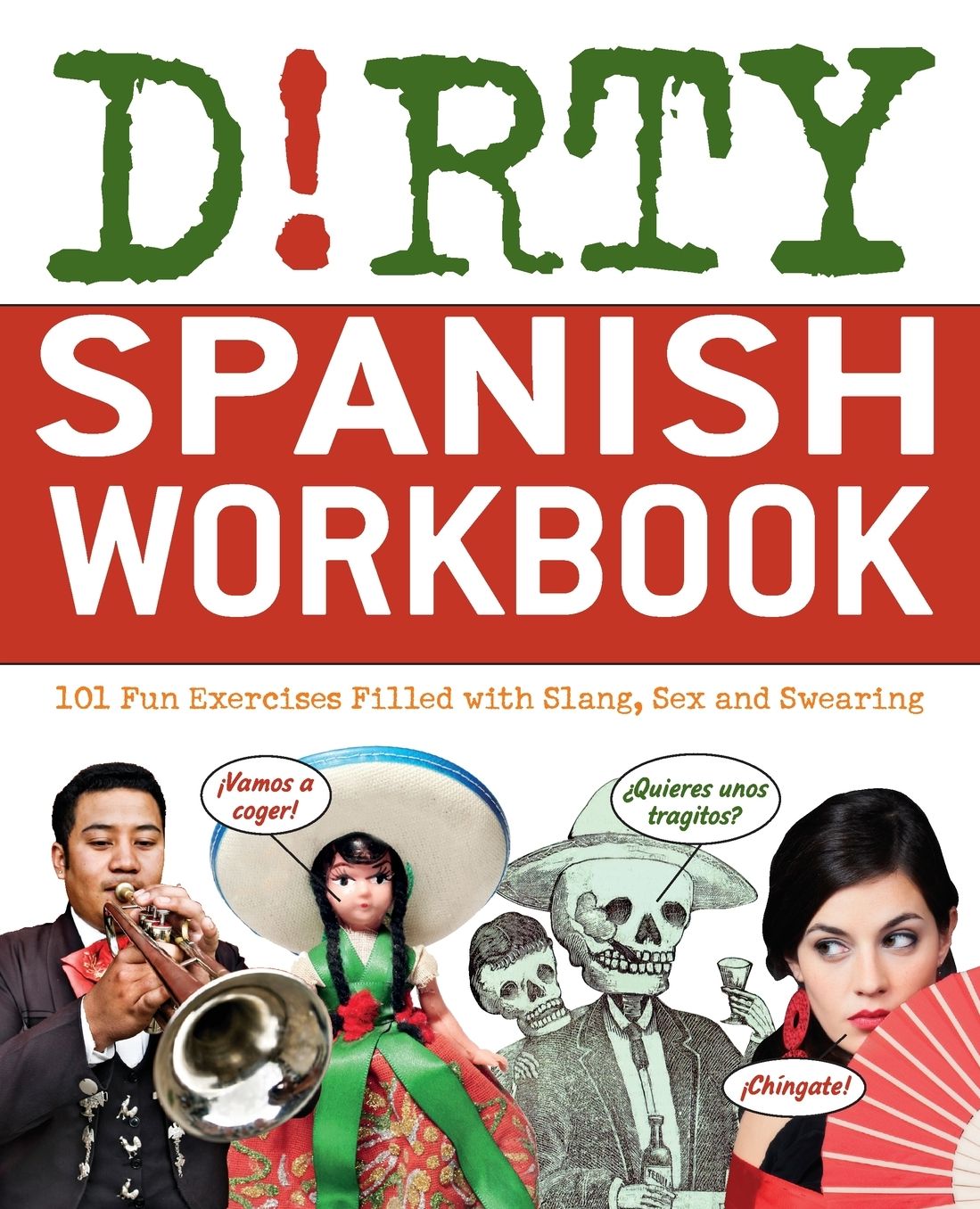 Dirty Spanish Workbook: 200 Fun Exercises Filled with Slang, Sex and Swearing