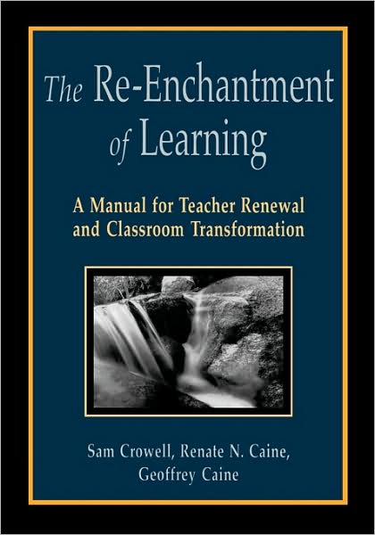 The Re-Enchantment of Learning: A Manual for Teacher Renewal and Classroom Transformation