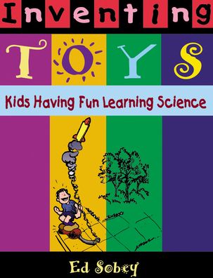 Inventing Toys: Kids Having Fun Learning Science