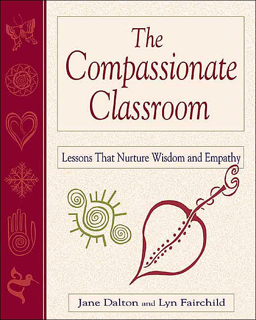 The Compassionate Classroom: Lessons That Nurture Wisdom and Empathy