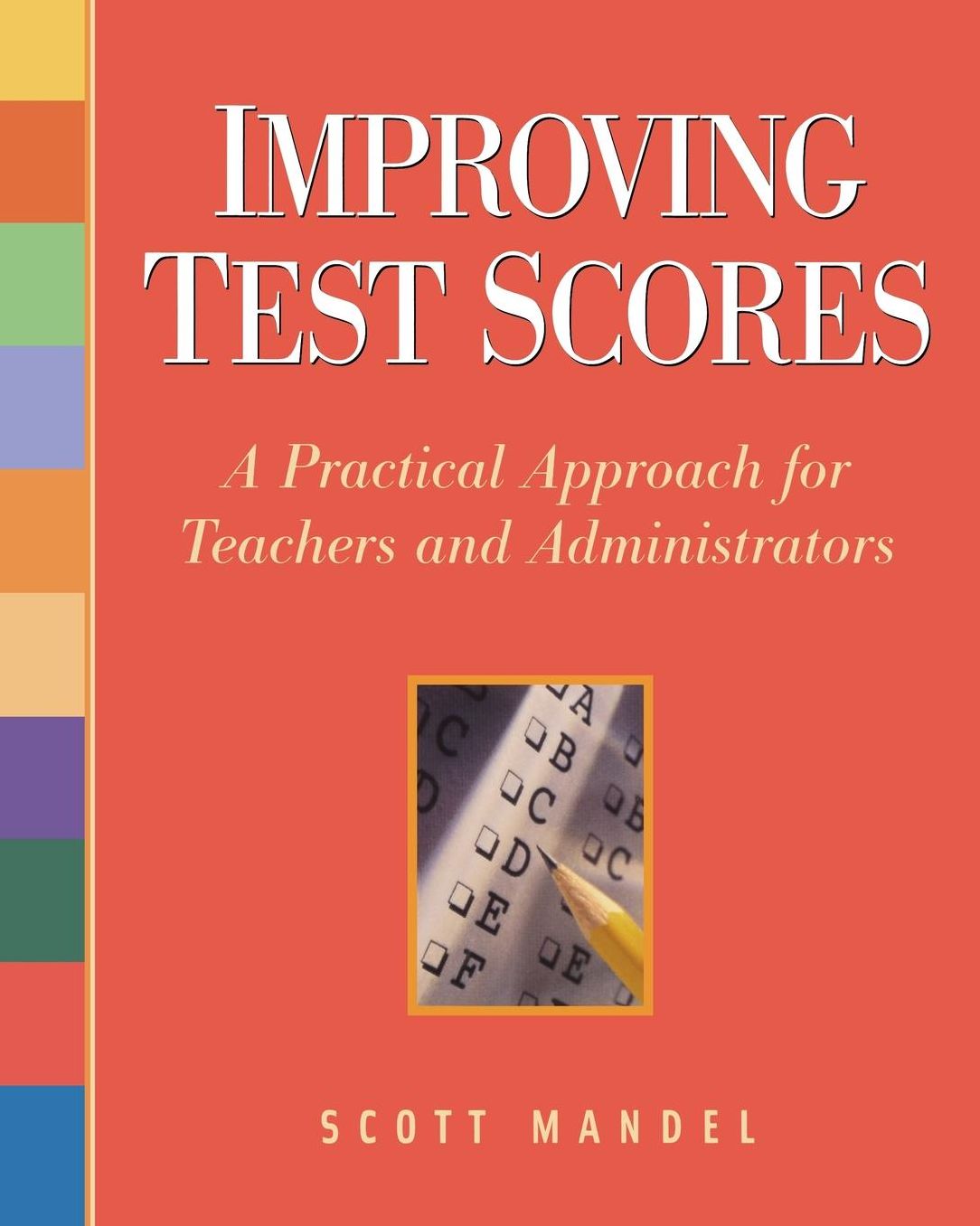Improving Test Scores: A Realistic, Practical Approach for Teachers and Administrators