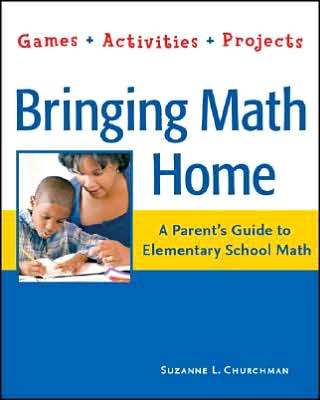 Bringing Math Home: A Parent's Guide to Elementary School Math - Games, Activities, Projects