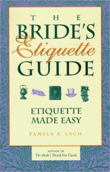 The Bride's Etiquette Guide: Etiquette Made Easy
