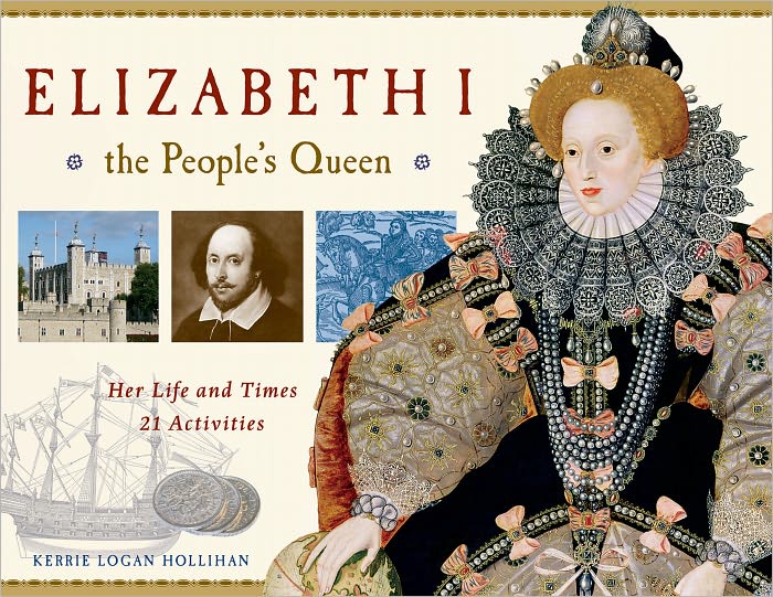 Elizabeth I, the People's Queen: Her Life and Times with 21 Activities