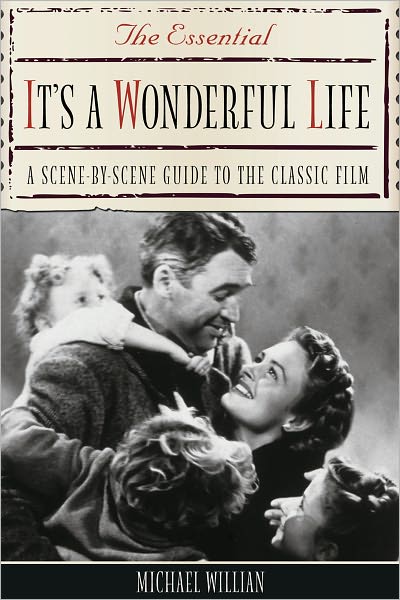 The Essential It's a Wonderful Life: A Scene-By-Scene Guide to the Classic Film