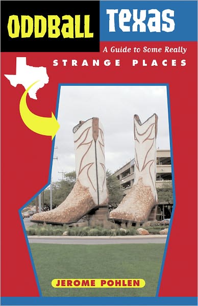 Oddball Texas: A Guide to Some Really Strange Places