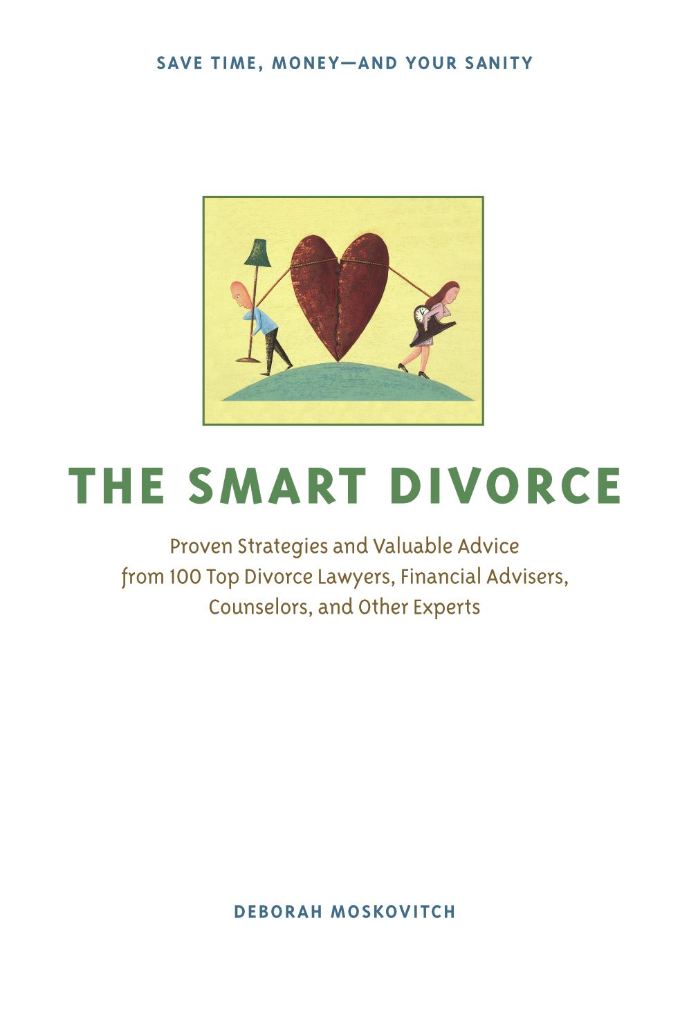 The Smart Divorce: Proven Strategies and Valuable Advice from 100 Top Divorce Lawyers, Financial Advisers, Counselors, and Other Experts