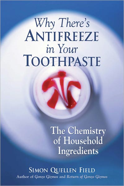 Why There's Antifreeze in Your Toothpaste: The Chemistry of Household Ingredients