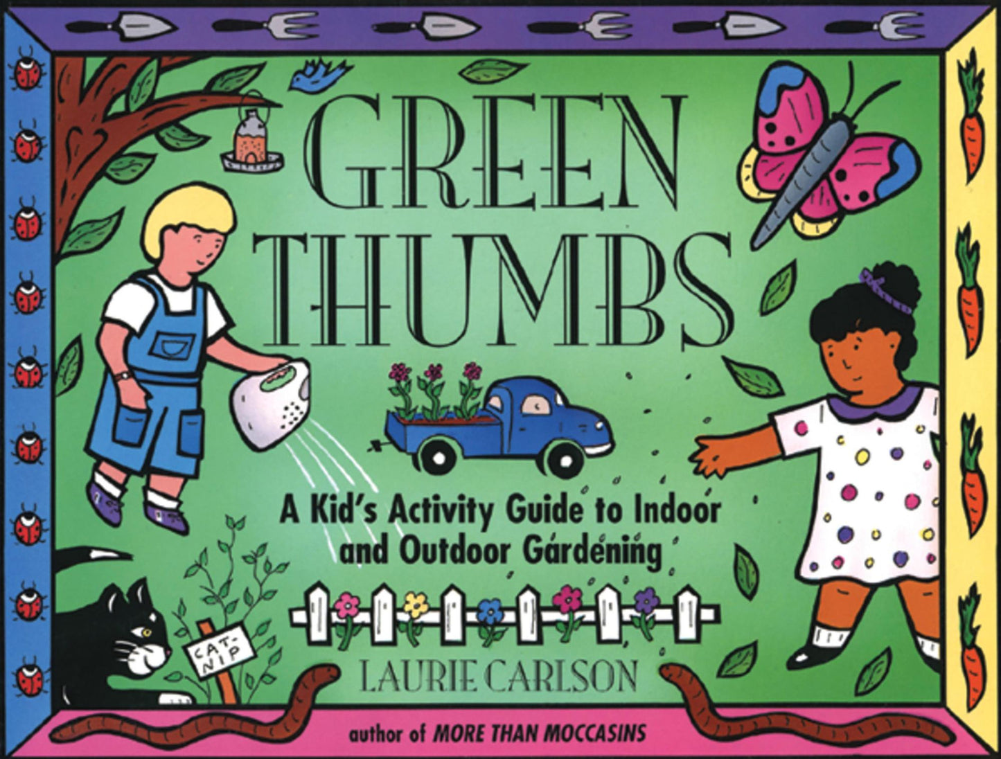 Green Thumbs: A Kid's Activity Guide to Indoor and Outdoor Gardening
