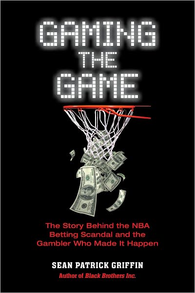 Gaming the Game: The Story of the NBA Betting Scandal and the Gambler Who Made It Happen