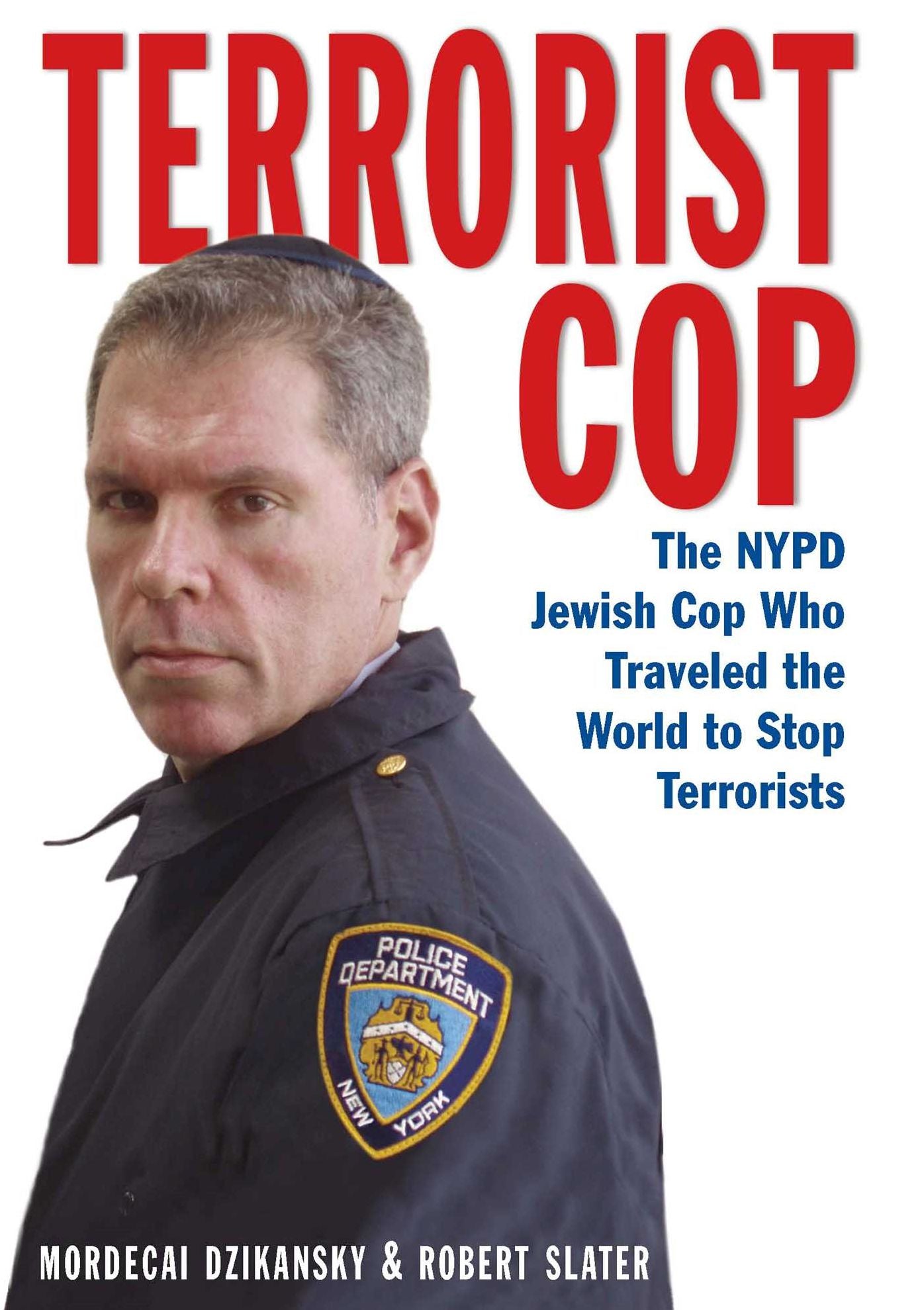 Terrorist Cop: The NYPD Jewish Cop Who Traveled the World to Stop Terrorists