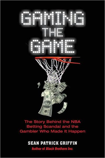 Gaming the Game: The Story of the NBA Betting Scandal and the Gambler Who Made It Happen