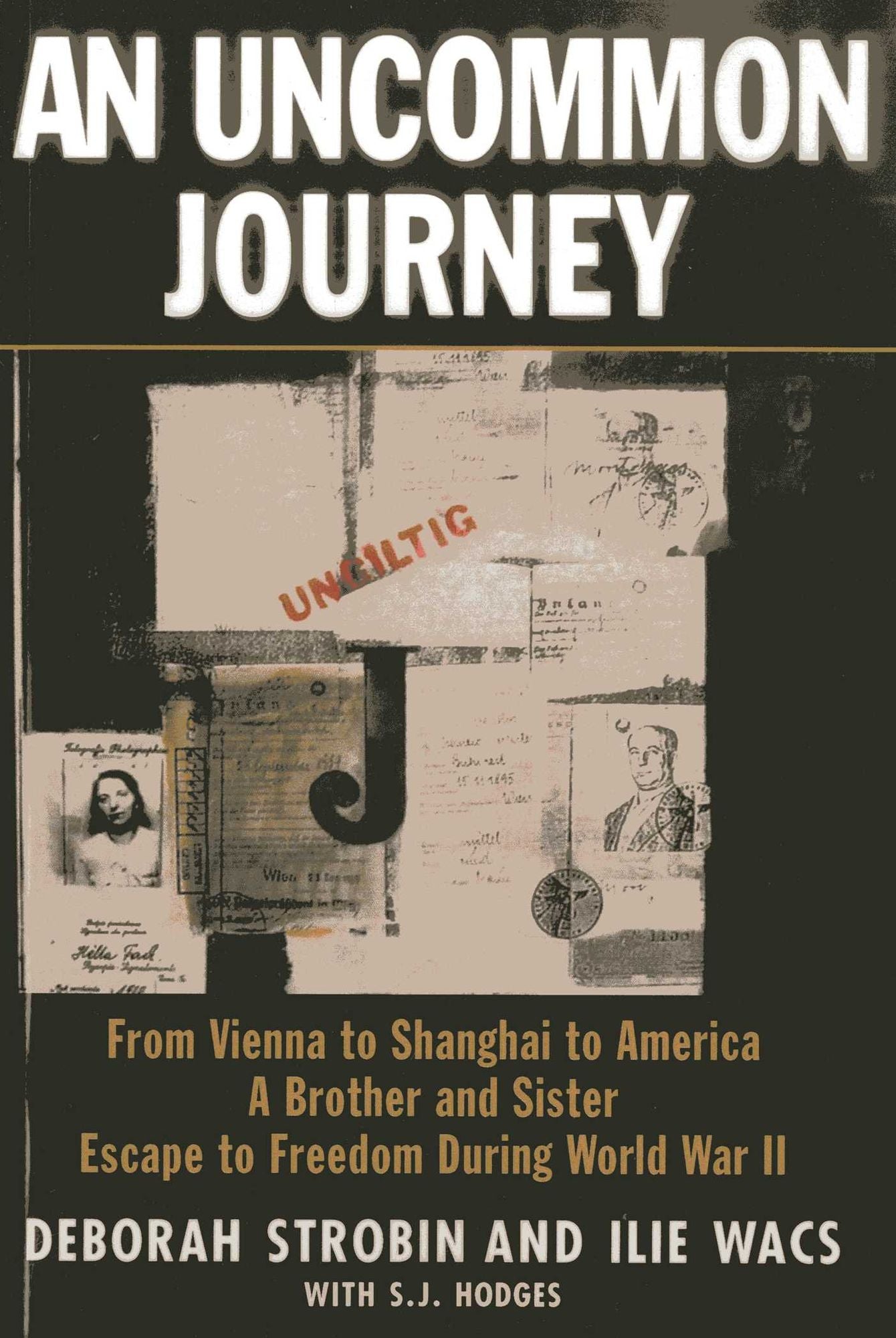An Uncommon Journey : From Vienna to Shanghai to America - A Brother and Sister Escape to Freedom During World War II