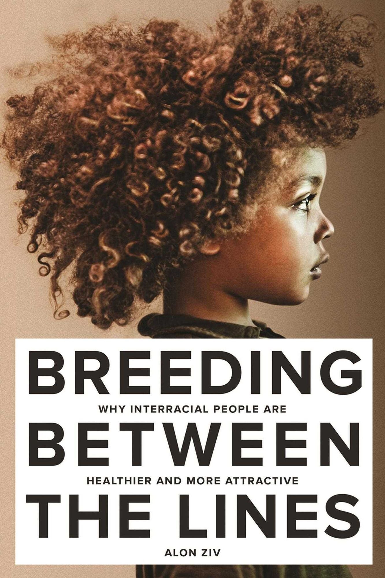 Breeding Between the Lines: Why Interracial People Are Healthier and More Attractive