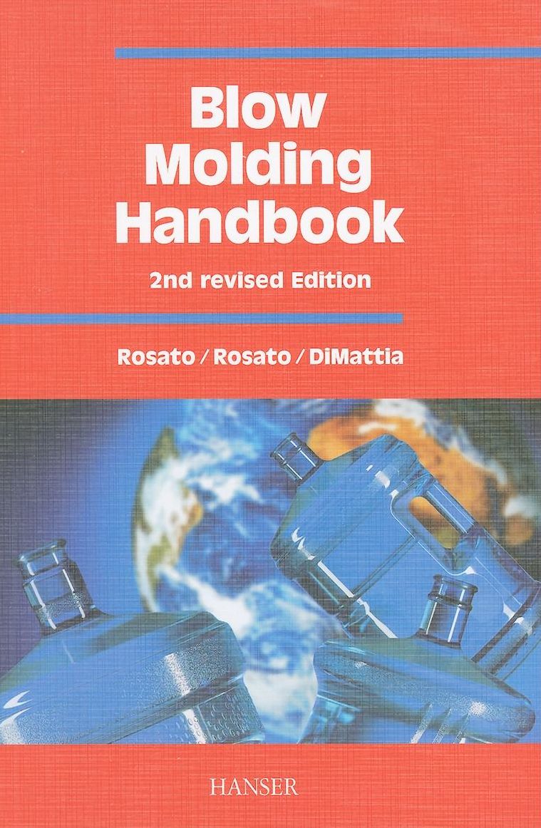 Blow Molding Handbook 2E: Technology, Performance, Markets, Economics: The Complete Blow Molding Operation