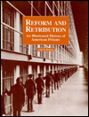 Reform and Retribution: An Illustrated History of American Prisons