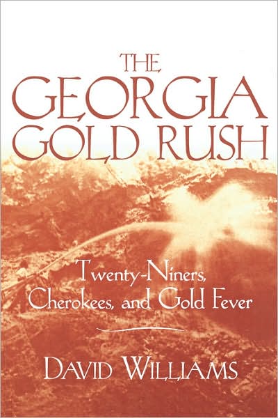 The Georgia Gold Rush: Twenty-Niners, Cherokees, and Gold Fever