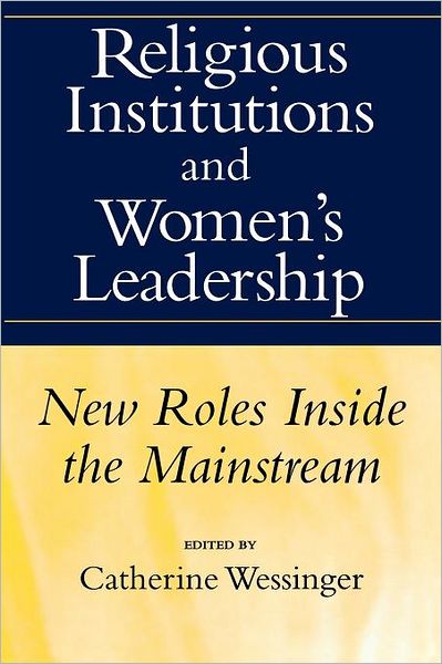 Religious Institutions and Women's Leadership: New Roles Inside the Mainstream