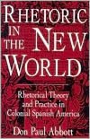 Rhetoric in the New World: Rhetorical Theory and Practice in Colonial Spanish America