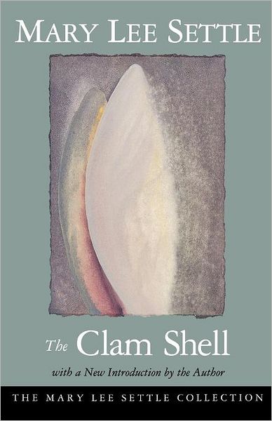 The Clam Shell (Mary Lee Settle Collection Series)