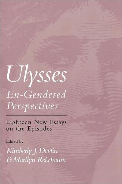 Ulysses--En-Gendered Perspectives: Eighteen New Critical Essays on the Episodes