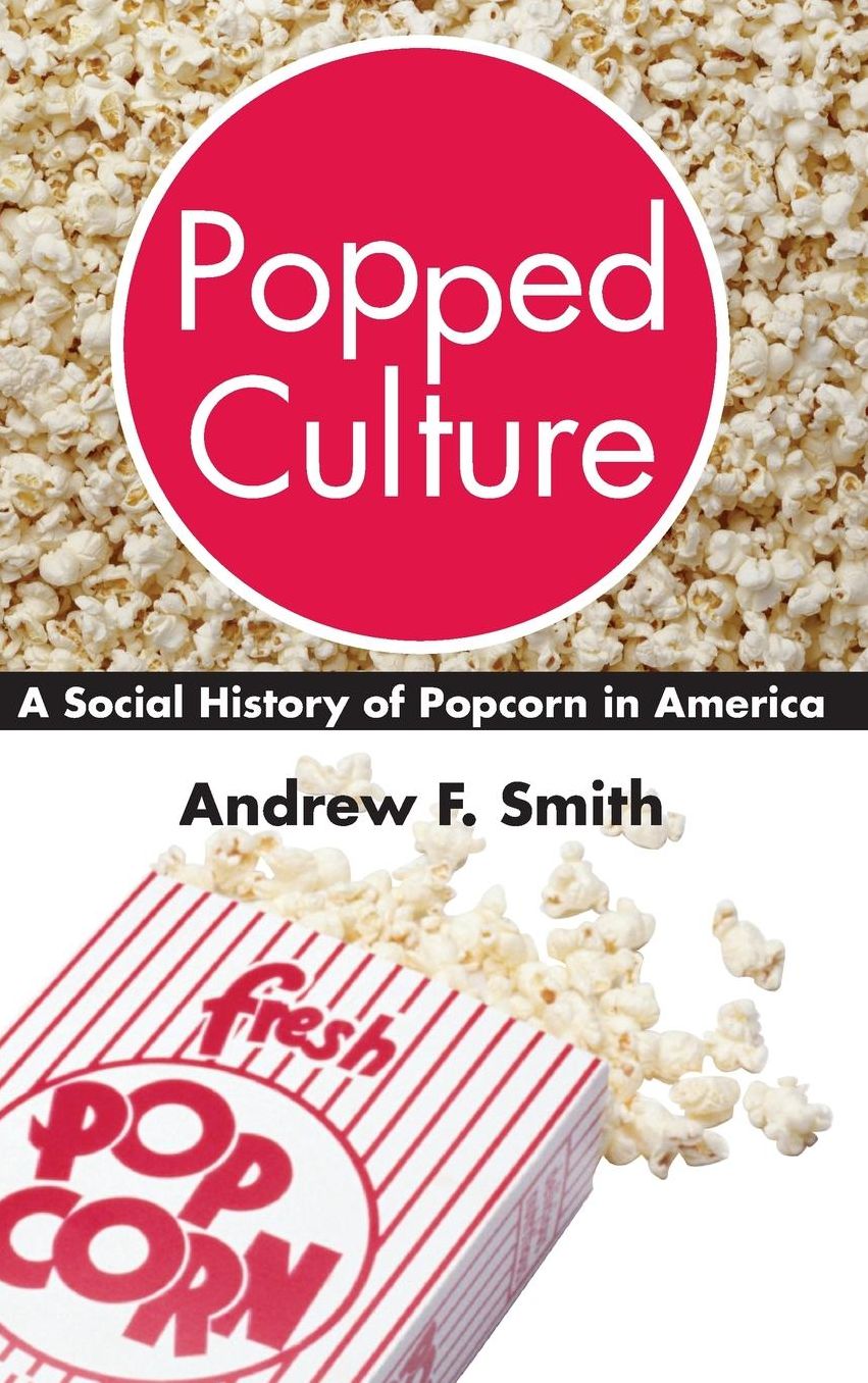 Popped Culture: The Social History of Popcorn in America