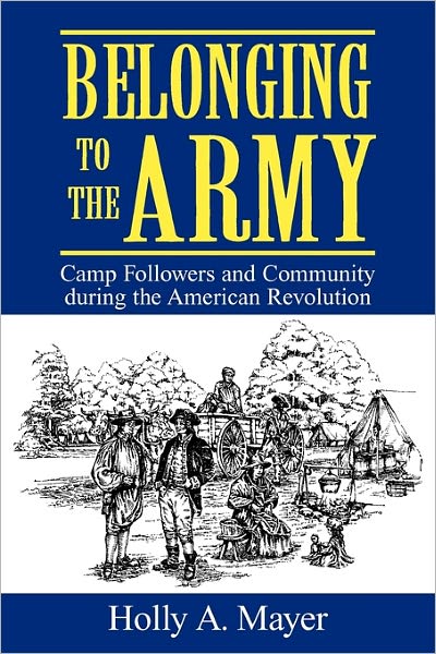 Belonging to the Army: Camp Followers and Community during the American Revolution